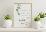Bathroom Prints Botanicals Eucalyptus: Sprinkles Are For Cupcakes Not Toilet Seats