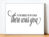 Love Quote Print: In the Middle of My Chaos - There was You