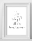 Love Quote Print: You Are My Today & All of My Tomorrows