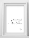 Love Quote Print: All Because Two People Fell in Love