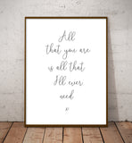 Script Style Love Song Quote Print: All That You Are Is All That I'll Need