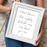Script Style Love Song Quote Print: I Don't Believe That Anybody Feels the Way I Do About You Now
